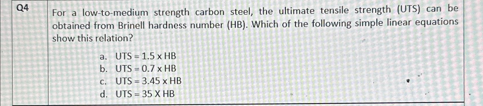 Q 4 For a low - to - medium strength carbon