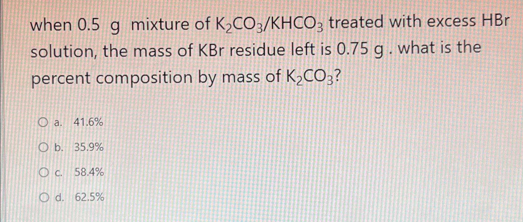 when 0.5g mixture of K_(2)C(O_(3))/(K)HCO_(3)