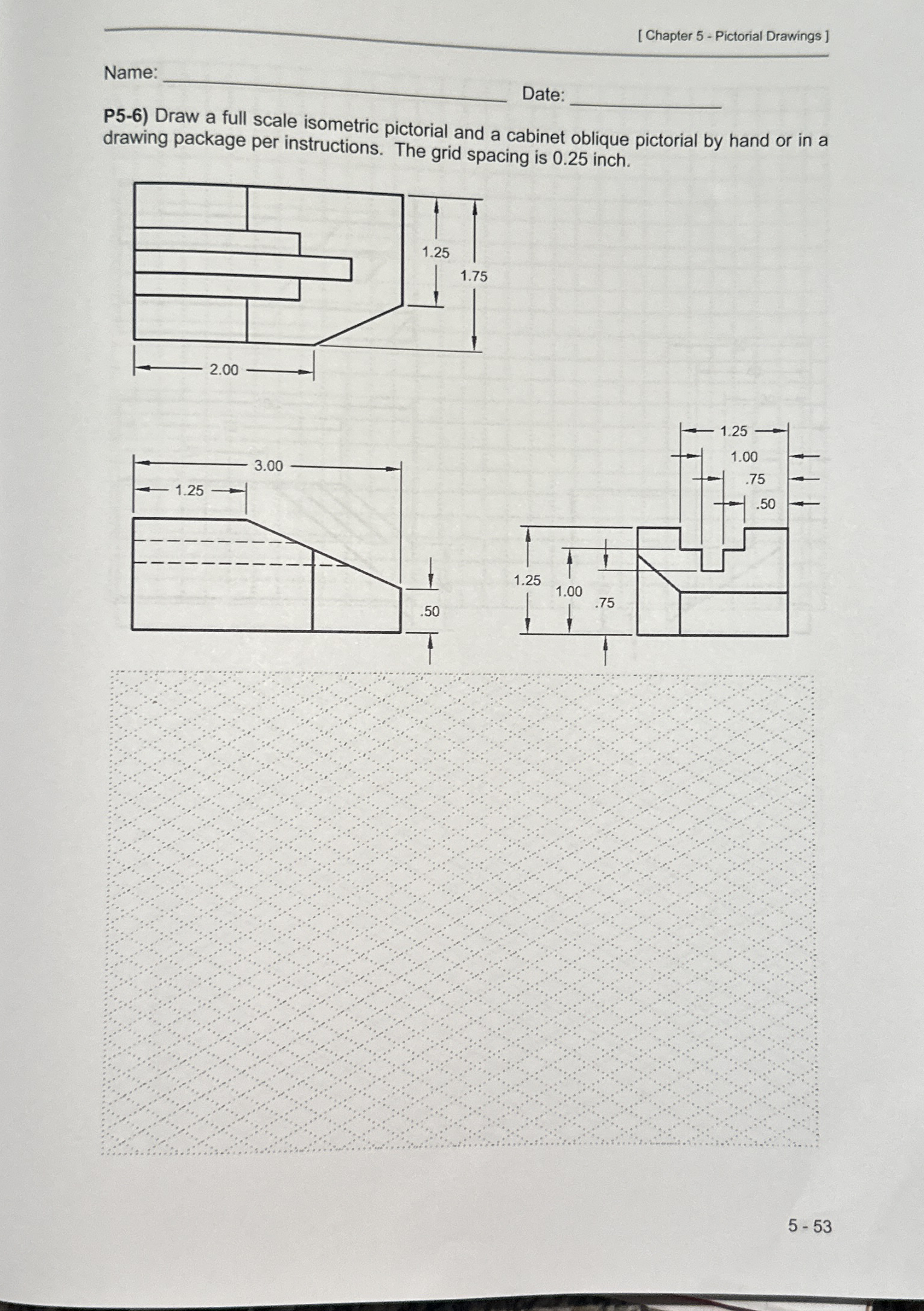 P 5 - 6 ) Draw a full scale isometric pictorial