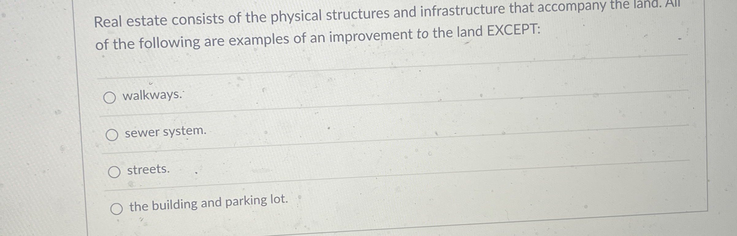 Real estate consists of the physical structures