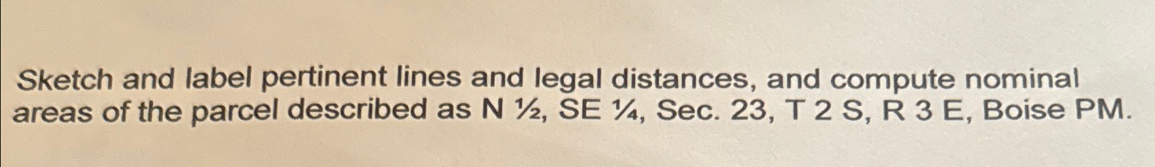 Sketch and label pertinent lines and legal