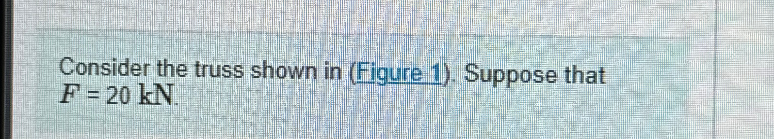 Consider the truss shown in ( Figure 1 ) .