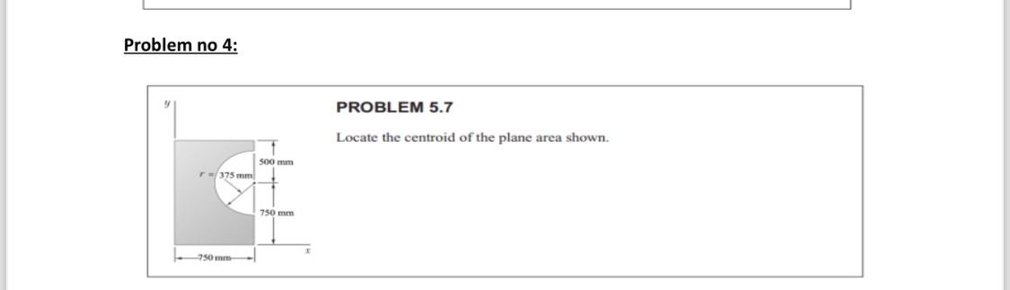 Problem no 4 : PROBLEM 5 . 7 Locate the centroid