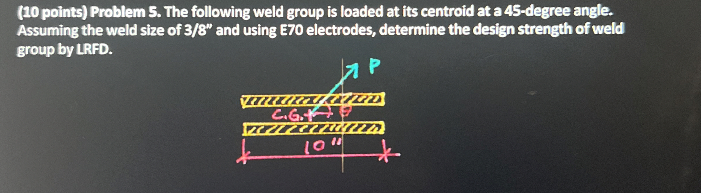 ( 1 0 points ) Problem 5 . The following weld