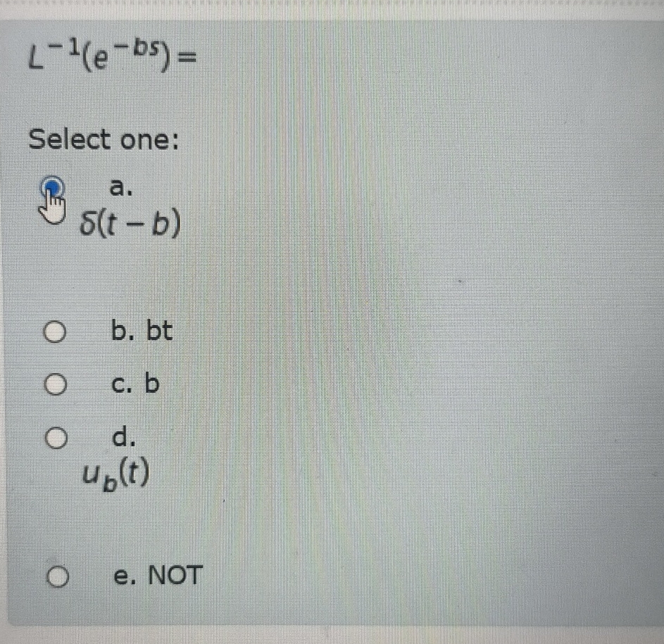 L - 1 ( e - b s ) = Select one: a . ( t - b ) b .