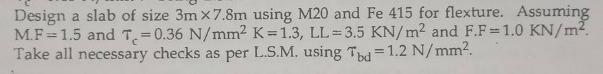 Design a slab of size 3 m 7 . 8 m using M 2 0 and