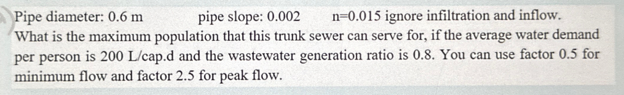 Pipe diameter: 0 . 6 m , pipe slope: 0 . 0 0 2 ,
