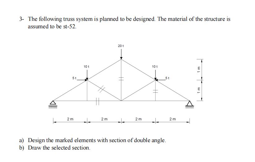 3 - The following truss system is planned to be
