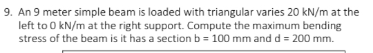 An 9 meter simple beam is loaded with triangular