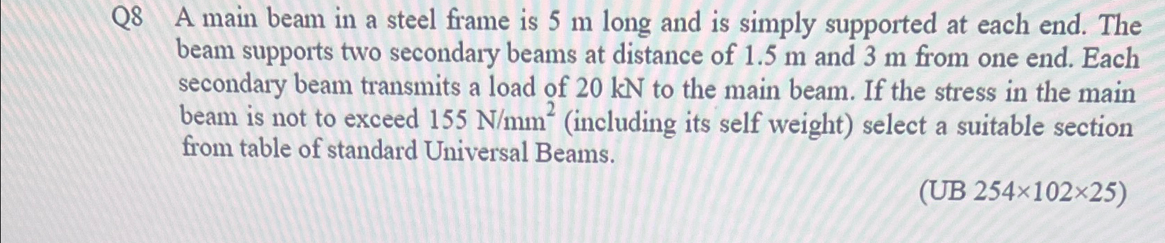 Q 8 A main beam in a steel frame is 5 m long and