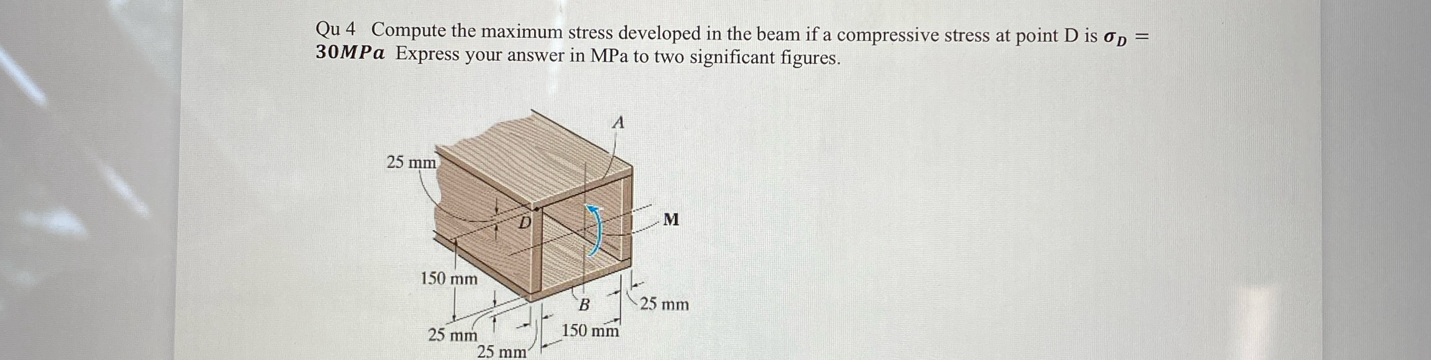 Qu 4 Compute the maximum stress developed in the