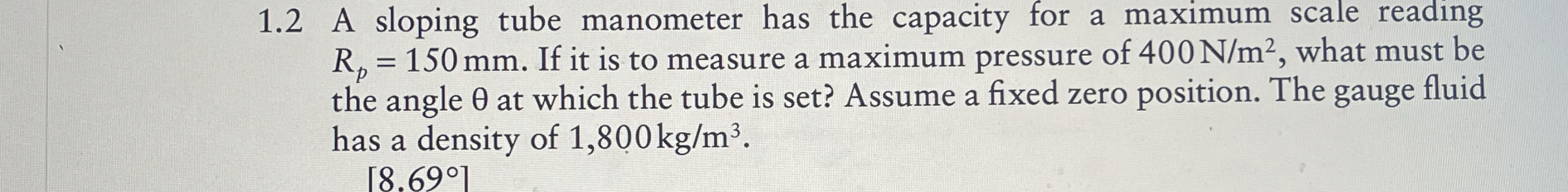1 . 2 A sloping tube manometer has the capacity