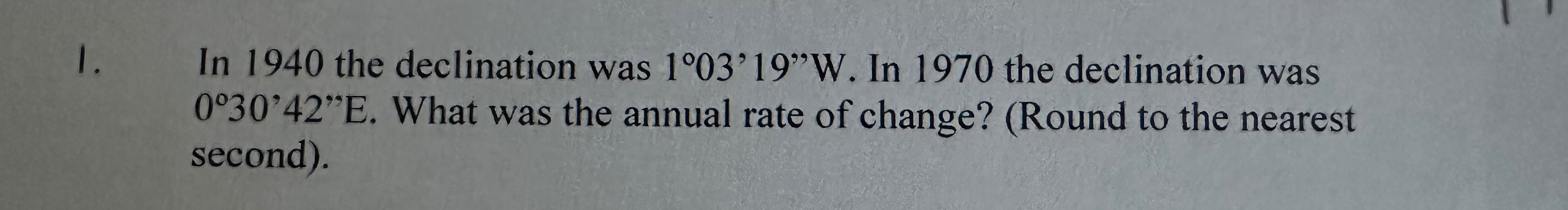 In 1 9 4 0 the declination was 1 0 3 ' 1 9 ' ' W