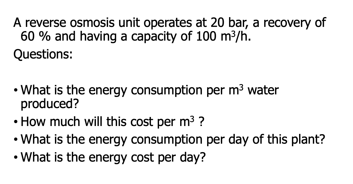A reverse osmosis unit operates at 2 0 bar, a