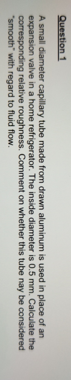 Question 1 A small diameter capillary tube made