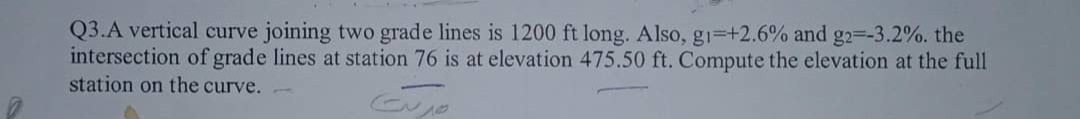 Q 3 . A vertical curve joining two grade lines is