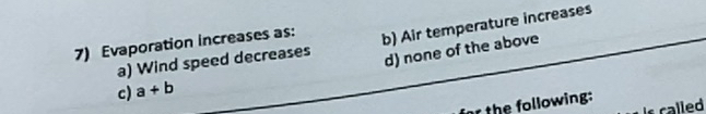 Evaporation increases as: a ) Wind speed