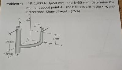 Problem 4 : If P = 1 , 4 0 0 N , l 1 = 5 0 m m ,