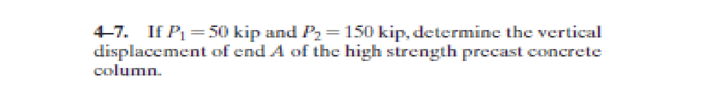 4 - 7 . If P 1 = 5 0 kip and P 2 = 1 5 0 kip,