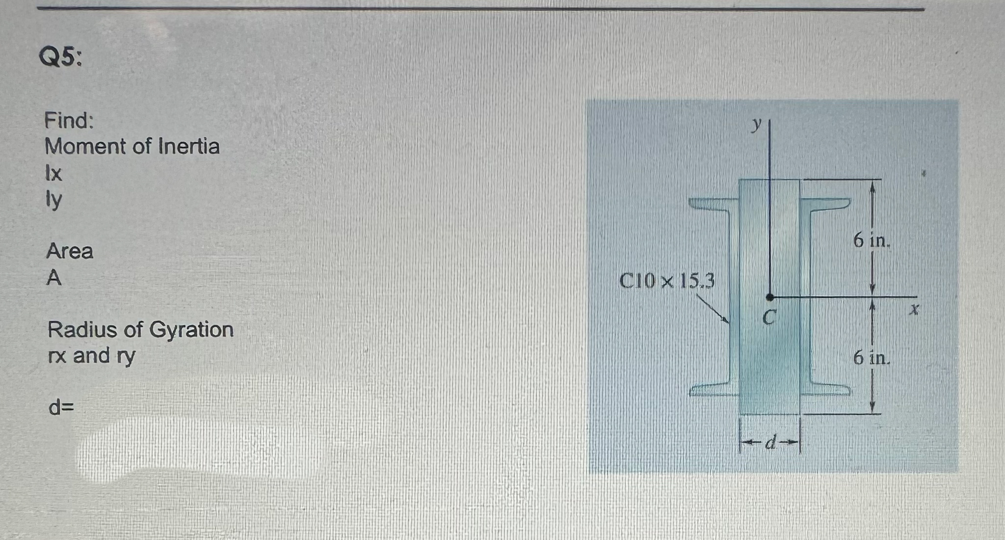 Q 5 : Find: Moment of Inertia Ix ly Area A Radius
