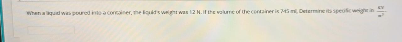 When a liquid was poured into a container, the