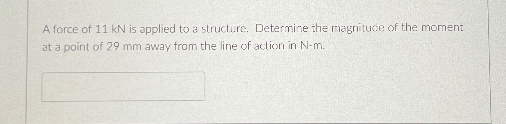 A force of 1 1 k N is applied to a structure.