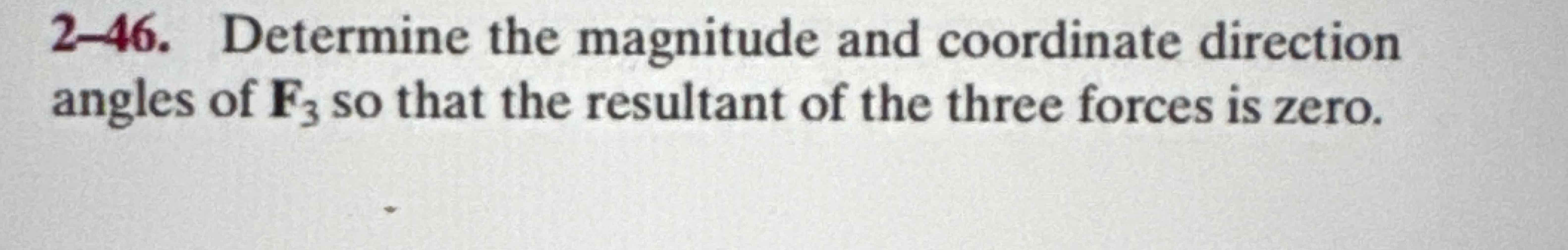 2 - 4 6 . Determine the magnitude and coordinate