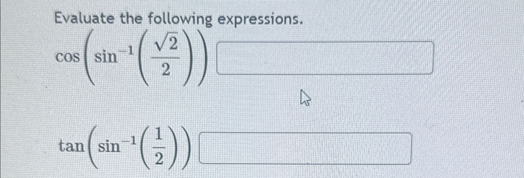 Evaluate the following expressions. c o s ( s i n
