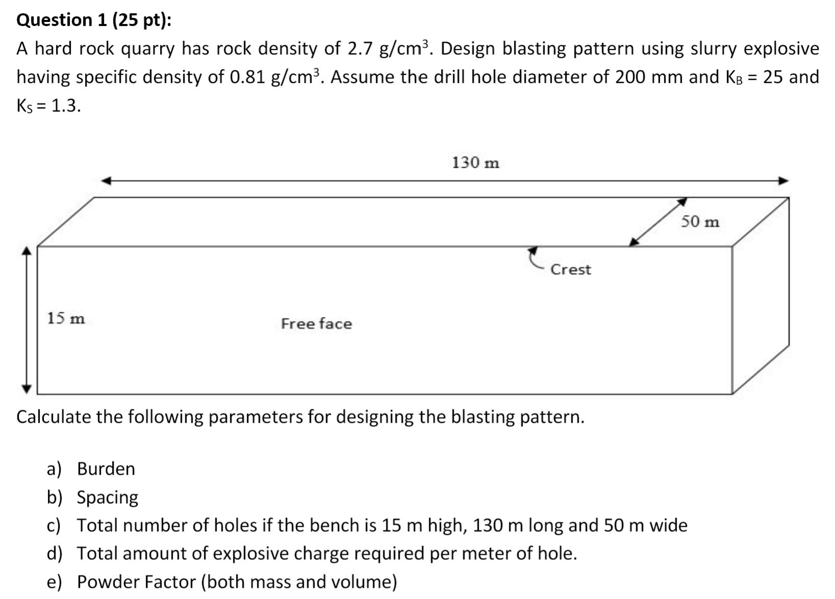 Question 1 ( 2 5 pt ) : A hard rock quarry has