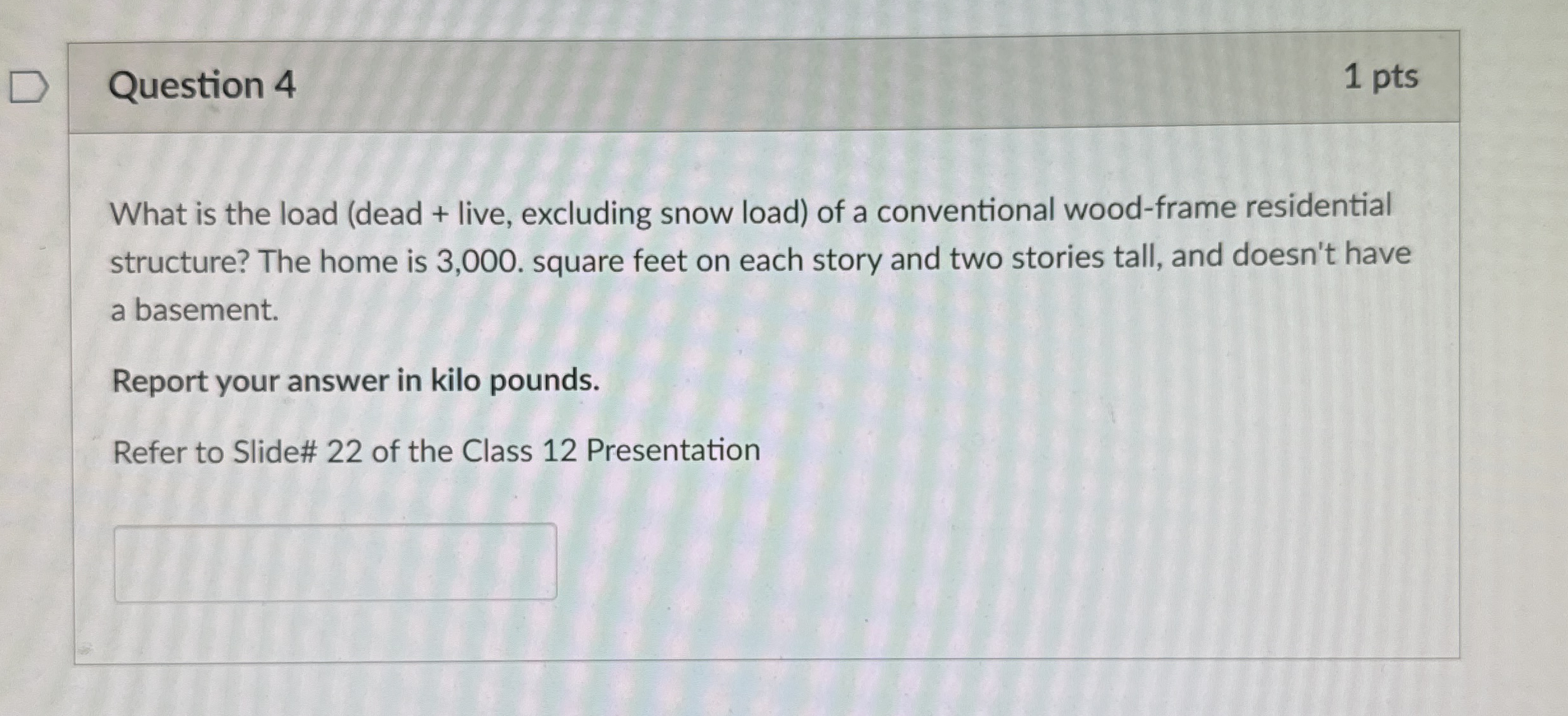 Question 4 What is the load ( dead + live,