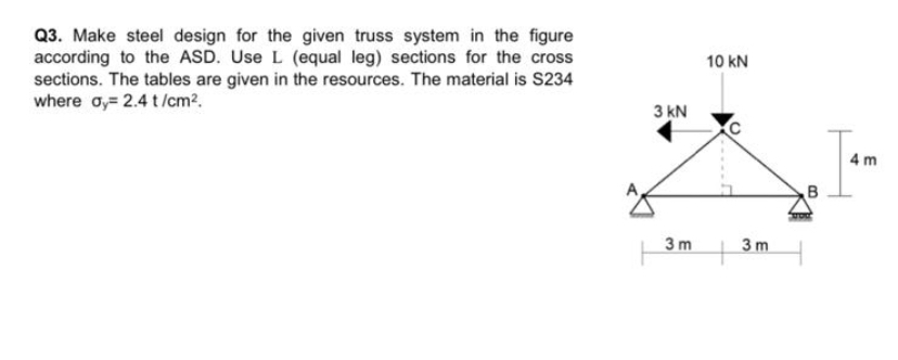 Q 3 . Make steel design for the given truss