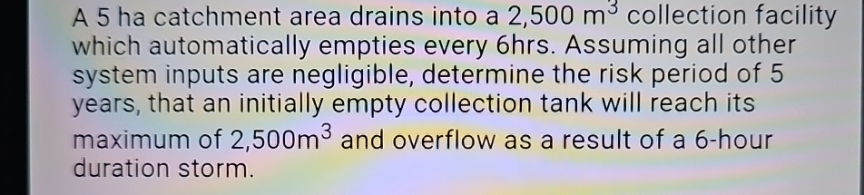 A 5 ha catchment area drains into a 2 , 5 0 0 m 3