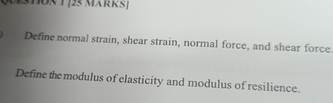 Define normal strain, shear strain, normal force,