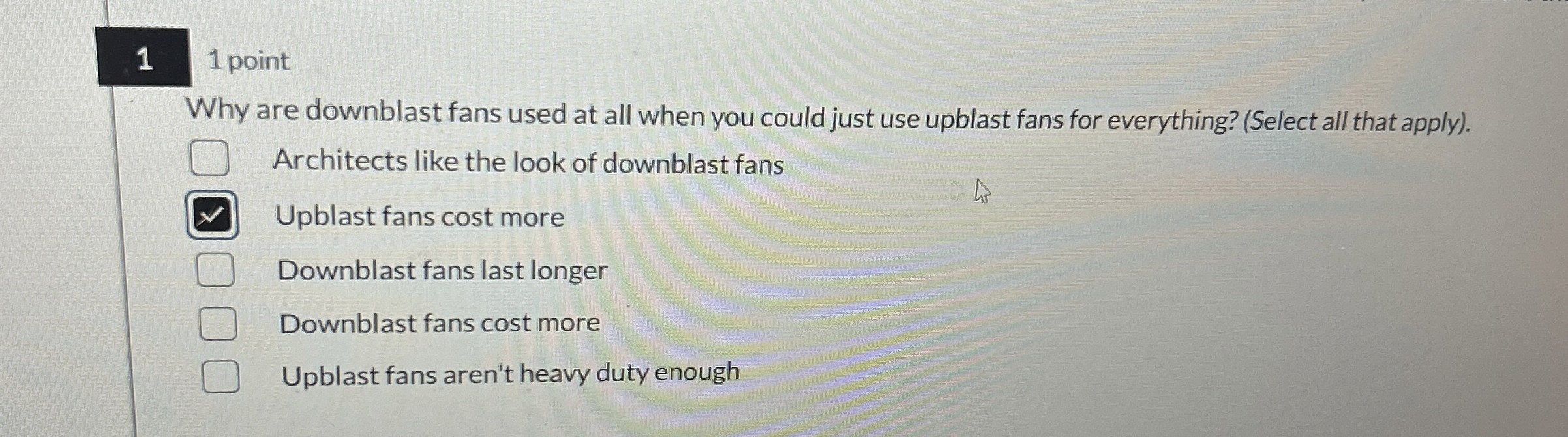 1 1 point Why are downblast fans used at all when