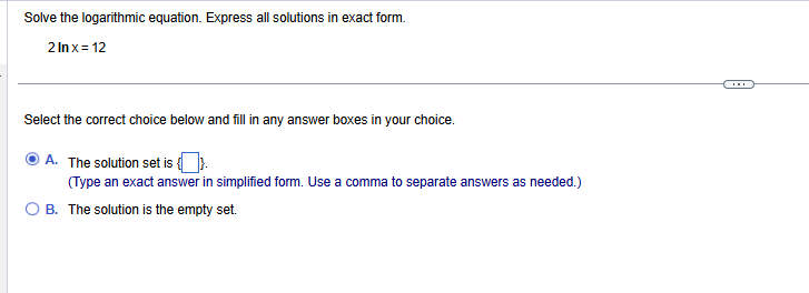 ans Solve the logarithmic equation. Express all
