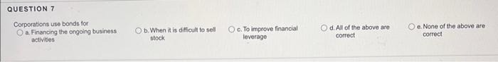QUESTION 7 Corporations use bonds for O) a.