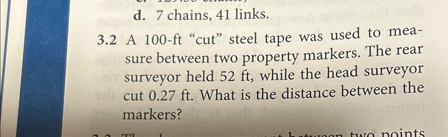 d . 7 chains, 4 1 links. 3 . 2 A 1 0 0 - ft "cut"