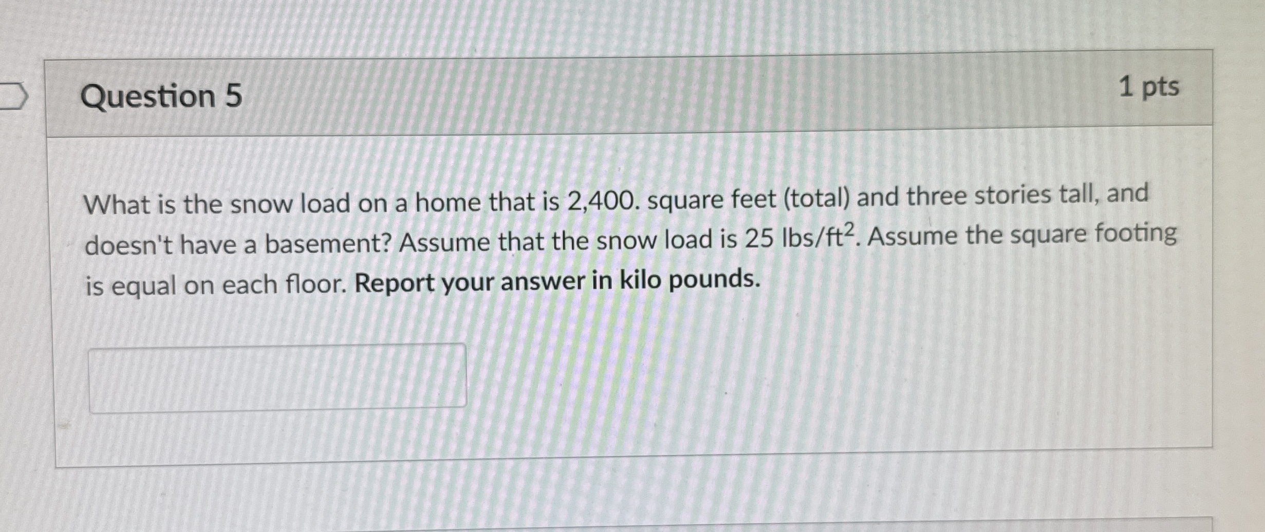 Question 5 What is the snow load on a home that