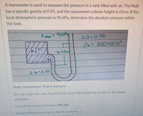 A manometer is used to measure the pressure in a