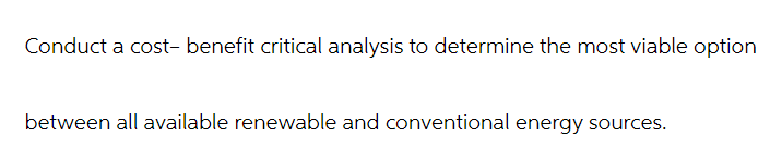 Conduct a cost - benefit critical analysis to