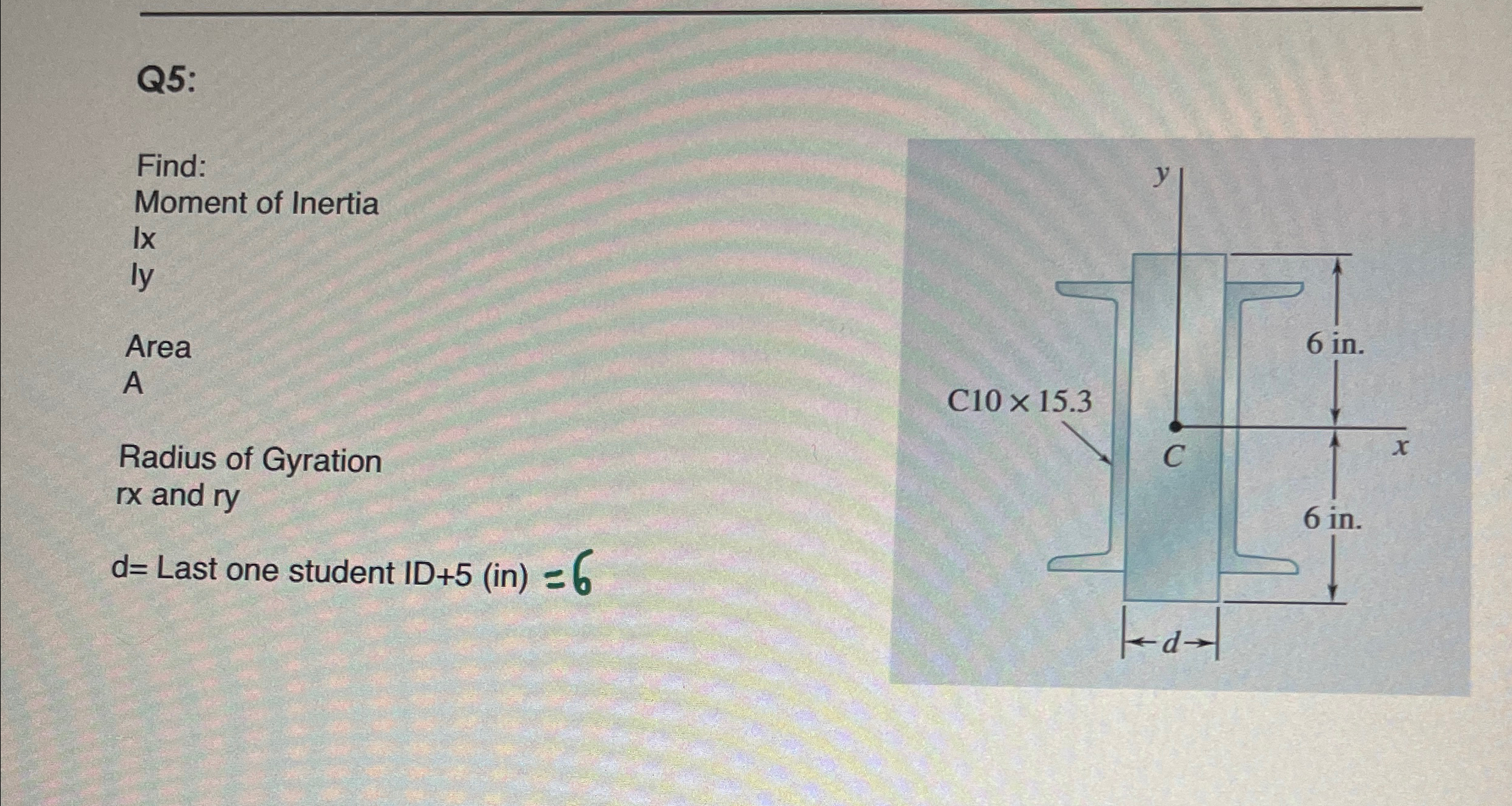 Q 5 : Find: Moment of Inertia Ix ly Area A Radius