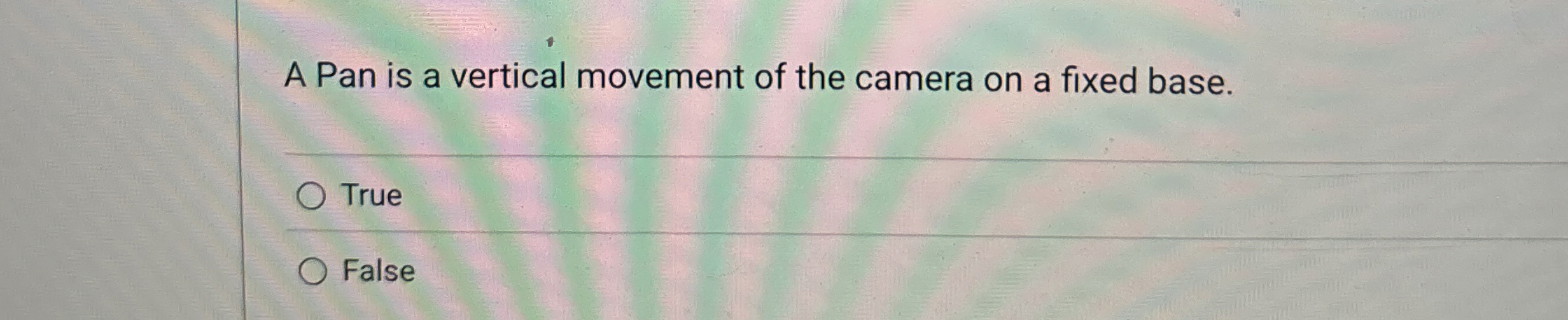 A Pan is a vertical movement of the camera on a