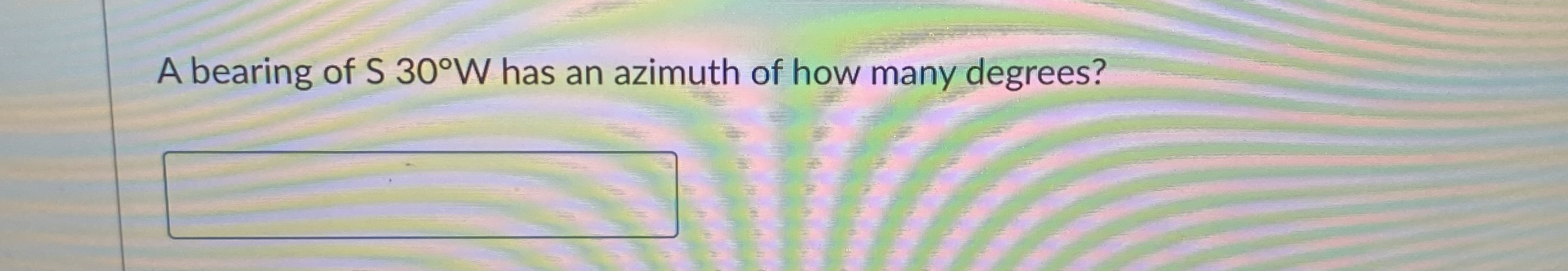 A bearing of S 3 0 W has an azimuth of how many