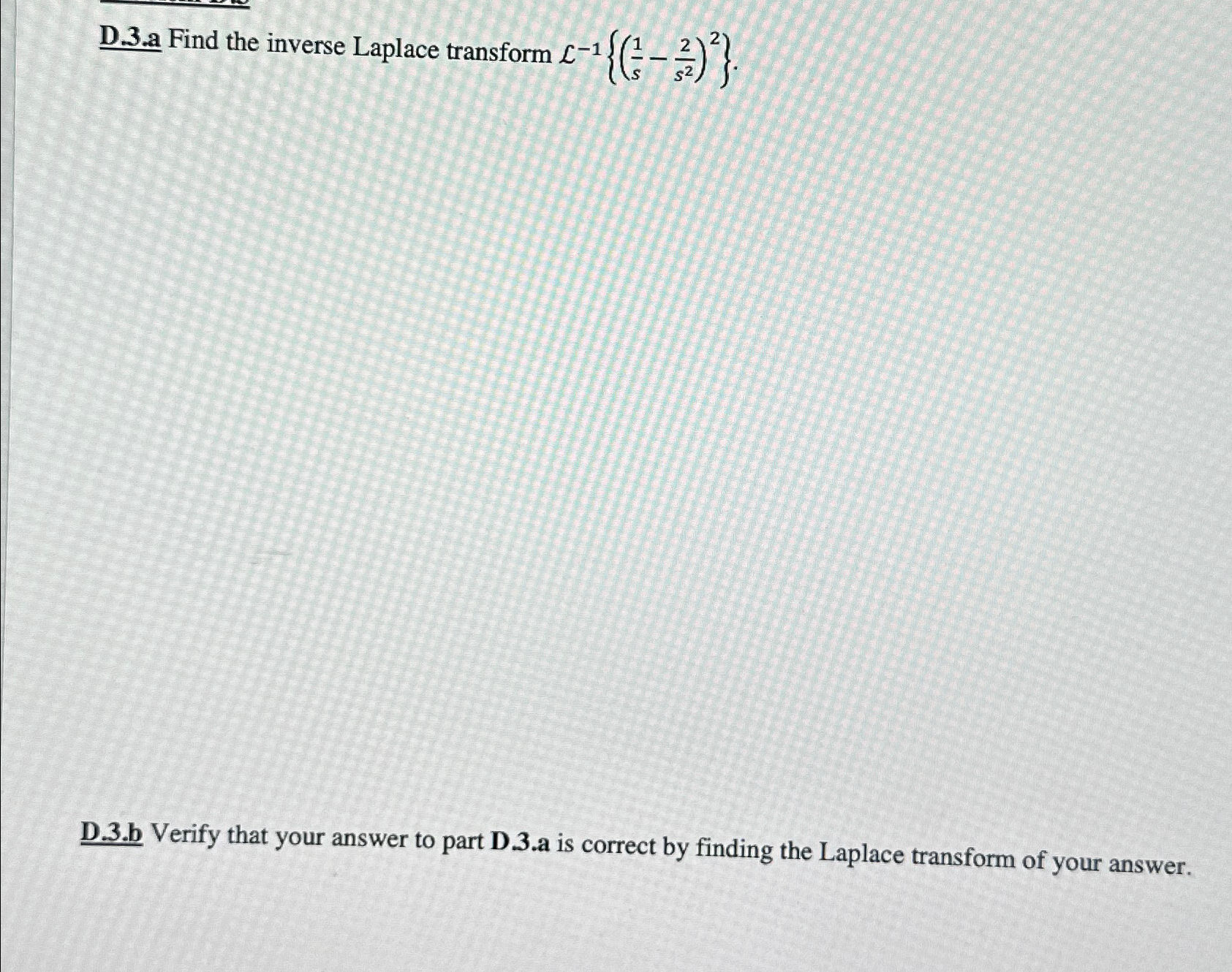 D . 3 . a Find the inverse Laplace transform L -