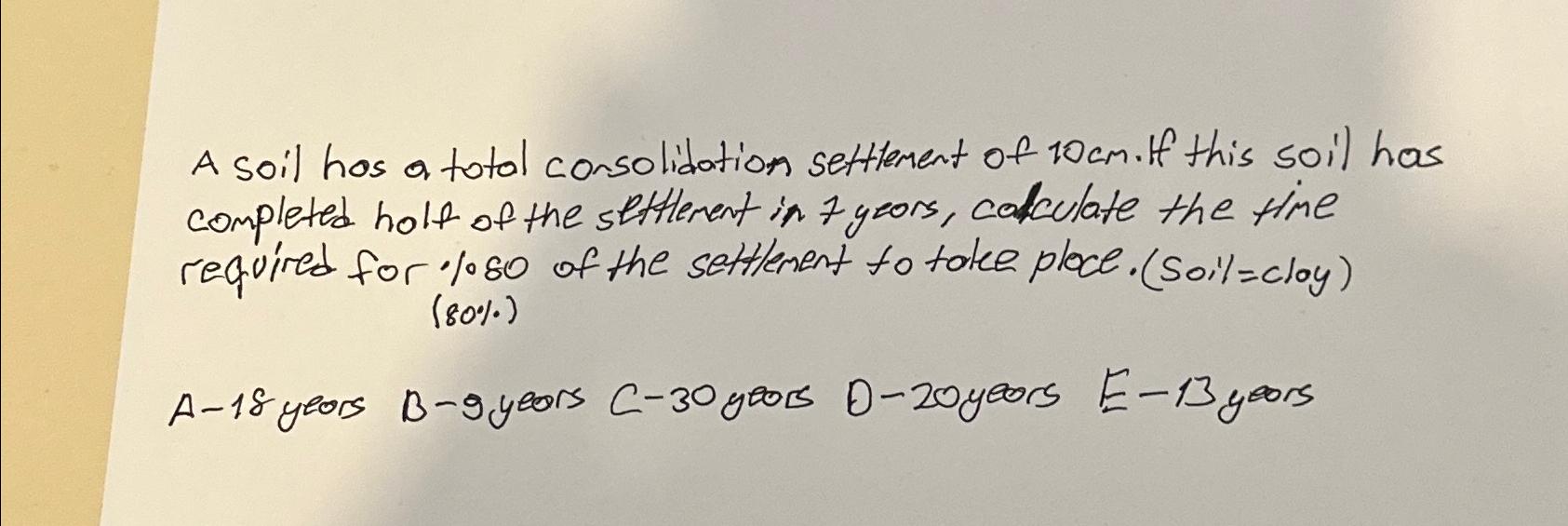A soil has a total consolidation settlement of 1