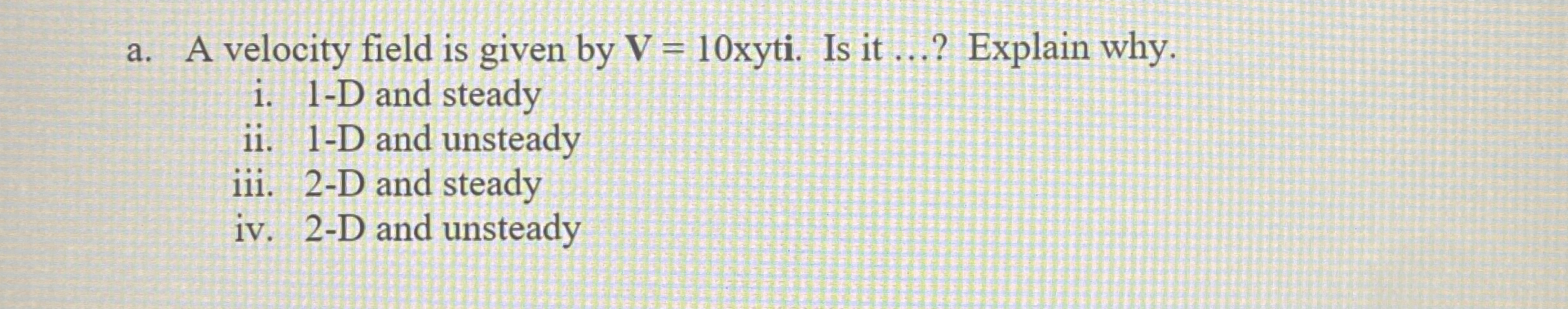a . A velocity field is given by V = 1 0 x y t 1