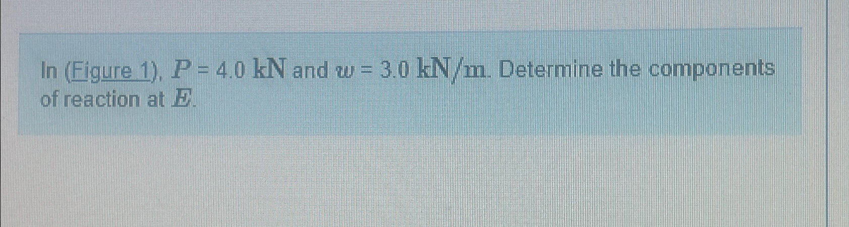 In ( Figure 1 ) , P = 4 . 0 k N and w = 3 . 0 k N