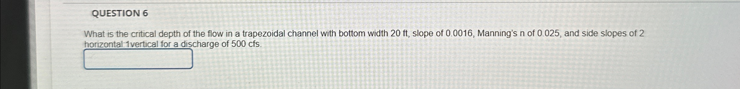 QUESTION 6 What is the critical depth of the flow