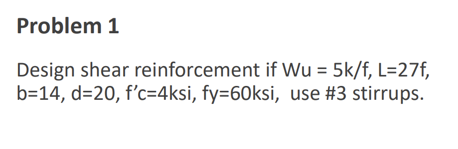 Problem 1 Design shear reinforcement if W u = 5 k