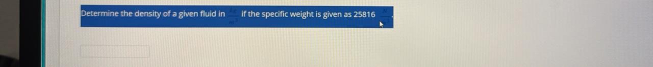 Determine the density of a given fluid in _ _ if